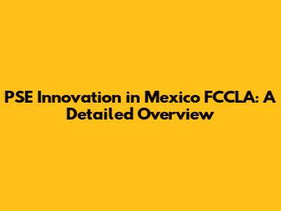 PSE Innovation in Mexico FCCLA: A Detailed Overview