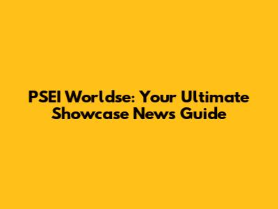 PSEI Worldse: Your Ultimate Showcase News Guide