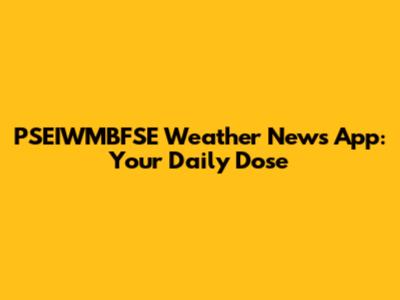 PSEIWMBFSE Weather News App: Your Daily Dose