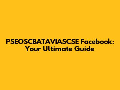 PSEOSCBATAVIASCSE Facebook: Your Ultimate Guide