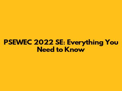 PSEWEC 2022 SE: Everything You Need to Know