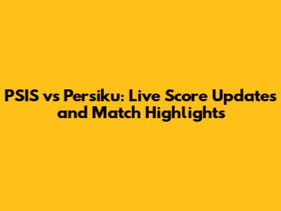 PSIS vs Persiku: Live Score Updates and Match Highlights