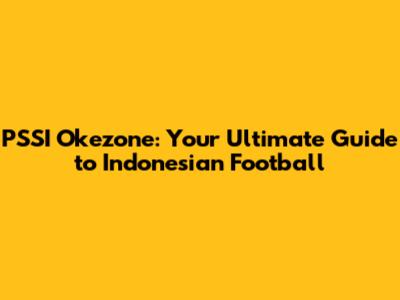 PSSI Okezone: Your Ultimate Guide to Indonesian Football