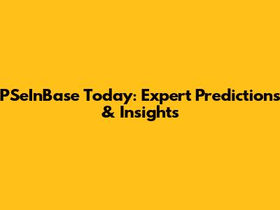 PSeInBase Today: Expert Predictions & Insights