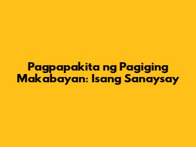 Pagpapakita ng Pagiging Makabayan: Isang Sanaysay