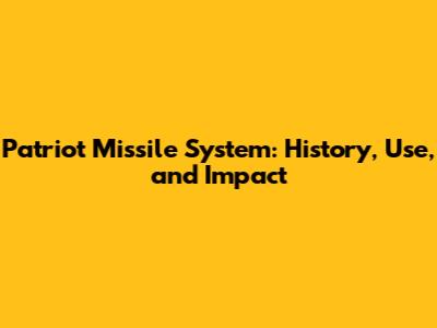 Patriot Missile System: History, Use, and Impact