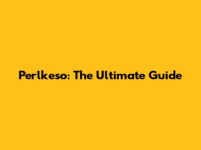 Perlkeso: The Ultimate Guide