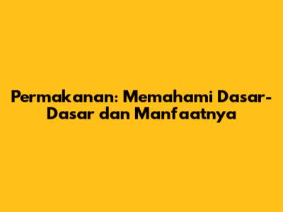 Permakanan: Memahami Dasar-Dasar dan Manfaatnya