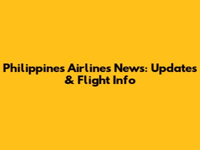 Philippines Airlines News: Updates & Flight Info