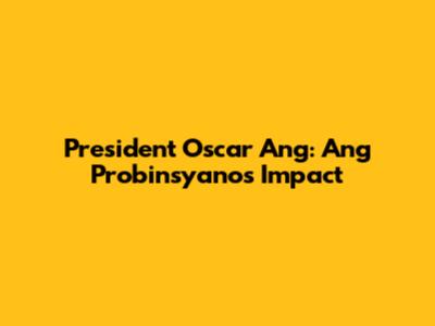 President Oscar Ang: Ang Probinsyano's Impact