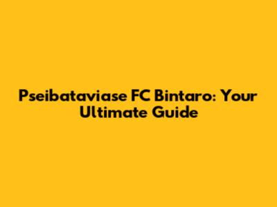 Pseibataviase FC Bintaro: Your Ultimate Guide