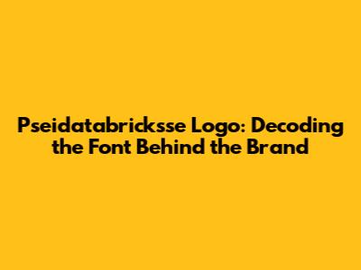 Pseidatabricksse Logo: Decoding the Font Behind the Brand
