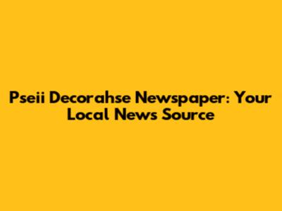 Pseii Decorahse Newspaper: Your Local News Source