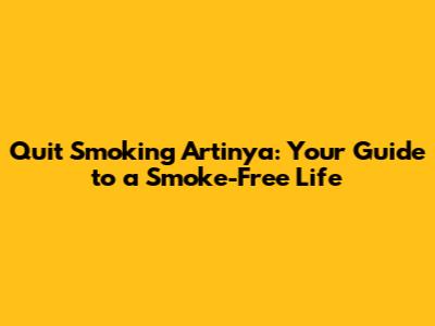 Quit Smoking Artinya: Your Guide to a Smoke-Free Life