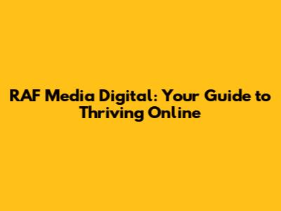 RAF Media Digital: Your Guide to Thriving Online