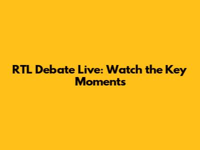 RTL Debate Live: Watch the Key Moments