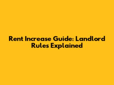 Rent Increase Guide: Landlord Rules Explained