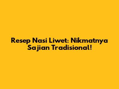 Resep Nasi Liwet: Nikmatnya Sajian Tradisional!