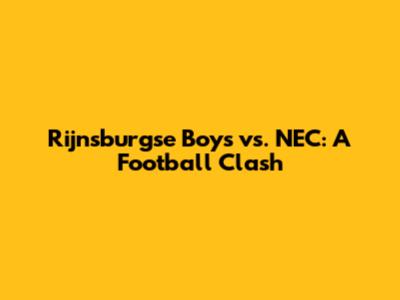 Rijnsburgse Boys vs. NEC: A Football Clash