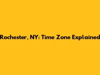 Rochester, NY: Time Zone Explained