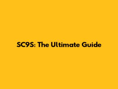 SC9S: The Ultimate Guide