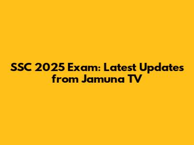 SSC 2025 Exam: Latest Updates from Jamuna TV