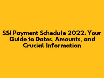 SSI Payment Schedule 2022: Your Guide to Dates, Amounts, and Crucial Information