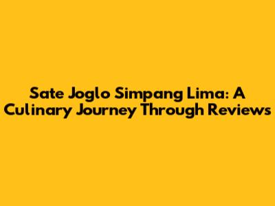 Sate Joglo Simpang Lima: A Culinary Journey Through Reviews