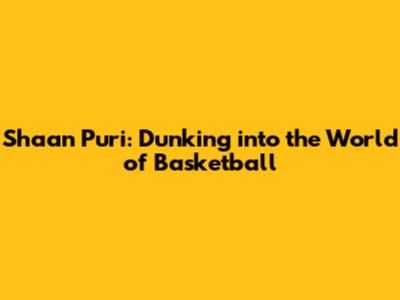 Shaan Puri: Dunking into the World of Basketball