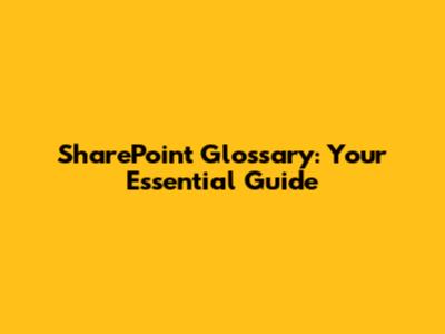SharePoint Glossary: Your Essential Guide