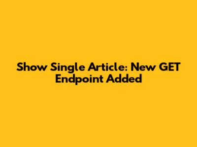 Show Single Article: New GET Endpoint Added