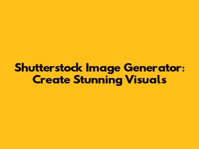 Shutterstock Image Generator: Create Stunning Visuals
