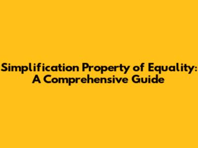 Simplification Property of Equality: A Comprehensive Guide