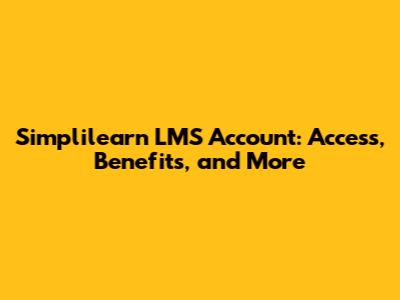 Simplilearn LMS Account: Access, Benefits, and More