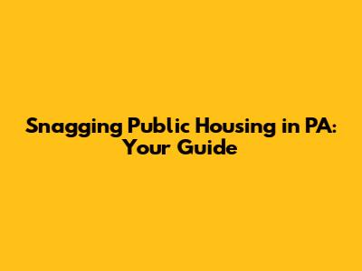 Snagging Public Housing in PA: Your Guide
