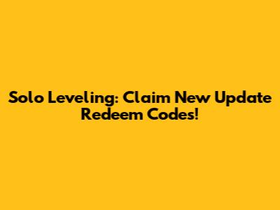 Solo Leveling: Claim New Update Redeem Codes!
