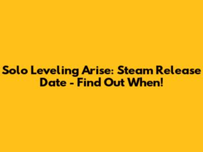 Solo Leveling Arise: Steam Release Date - Find Out When!