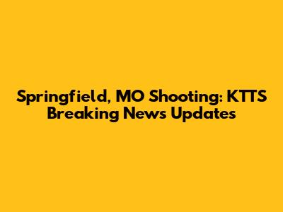 Springfield, MO Shooting: KTTS Breaking News Updates