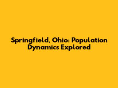 Springfield, Ohio: Population Dynamics Explored