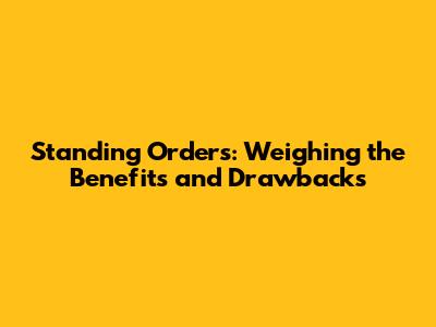 Standing Orders: Weighing the Benefits and Drawbacks