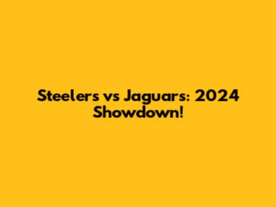 Steelers vs Jaguars: 2024 Showdown!