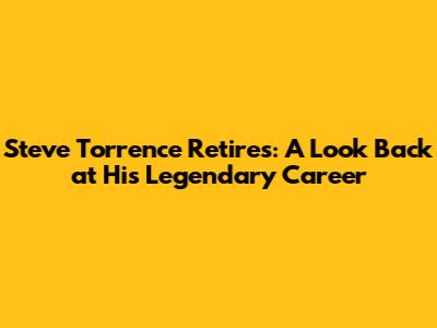 Steve Torrence Retires: A Look Back at His Legendary Career