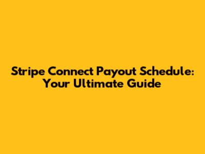 Stripe Connect Payout Schedule: Your Ultimate Guide