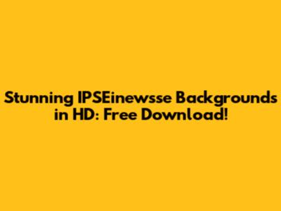 Stunning IPSEinewsse Backgrounds in HD: Free Download!