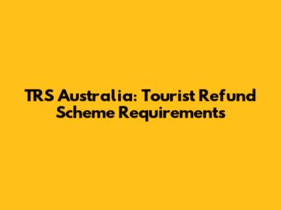 TRS Australia: Tourist Refund Scheme Requirements
