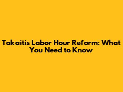 Takaiti's Labor Hour Reform: What You Need to Know