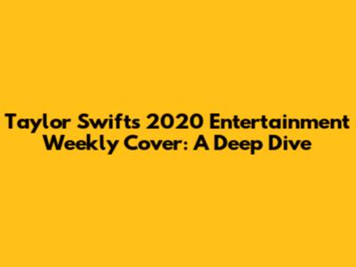 Taylor Swift's 2020 Entertainment Weekly Cover: A Deep Dive