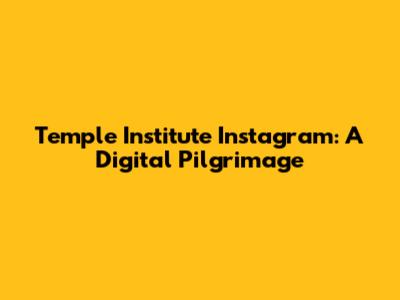 Temple Institute Instagram: A Digital Pilgrimage