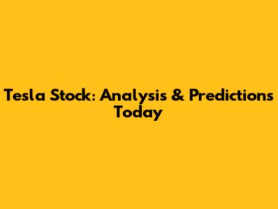 Tesla Stock: Analysis & Predictions Today