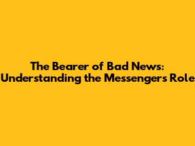 The Bearer of Bad News: Understanding the Messenger's Role